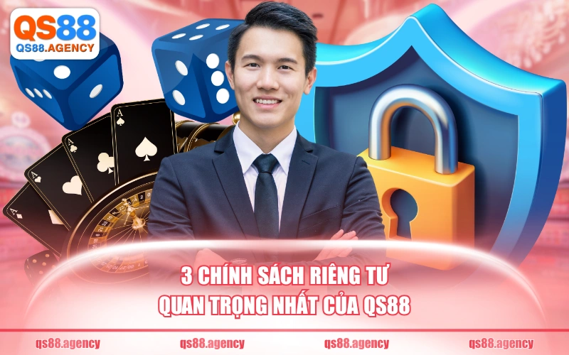 3 chính sách riêng tư quan trọng nhất của QS88