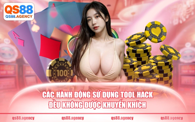 Các hành động sử dụng tool hack đều không được khuyến khích