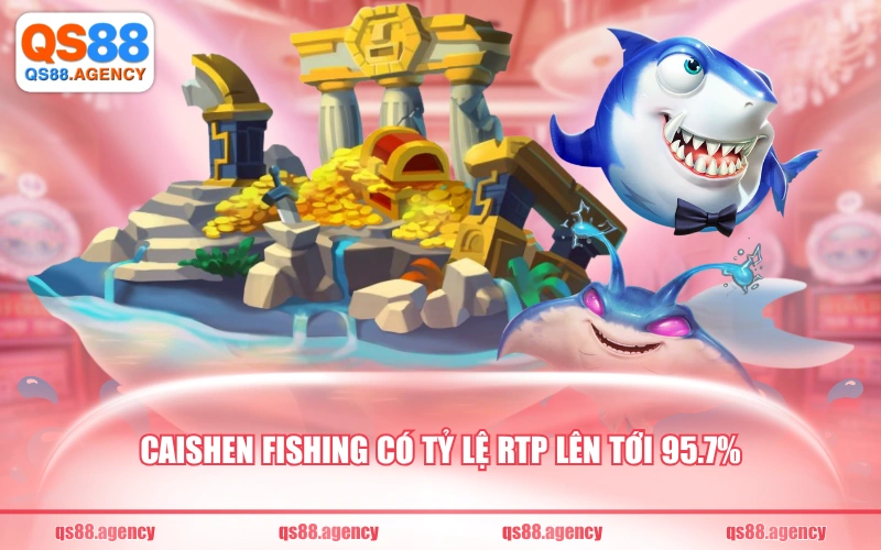 Caishen Fishing có tỷ lệ RTP lên tới 95.7%