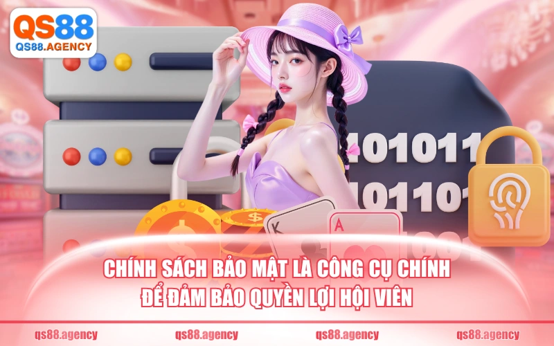 Chính sách bảo mật là công cụ chính để đảm bảo quyền lợi hội viên