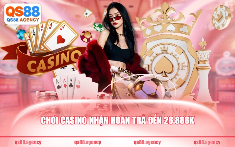 Chơi casino nhận hoàn trả đến 28.888k