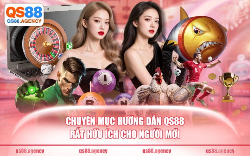 Chuyên mục hướng dẫn QS88 rất hữu ích cho người mới