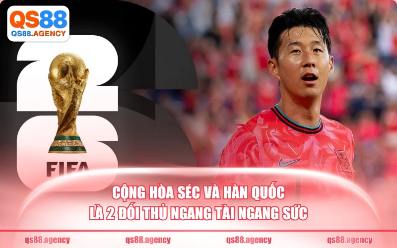 Cộng Hòa Séc và Hàn Quốc là 2 đối thủ ngang tài ngang sức