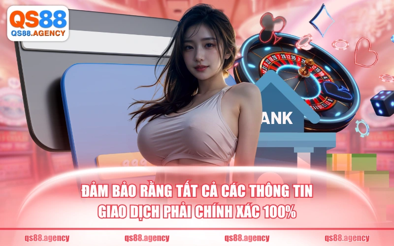 Đảm bảo rằng tất cả các thông tin giao dịch phải chính xác 100%