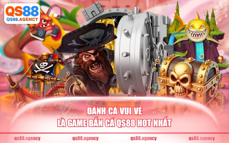 Đánh Cá Vui Vẻ là game bắn cá QS88 hot nhất