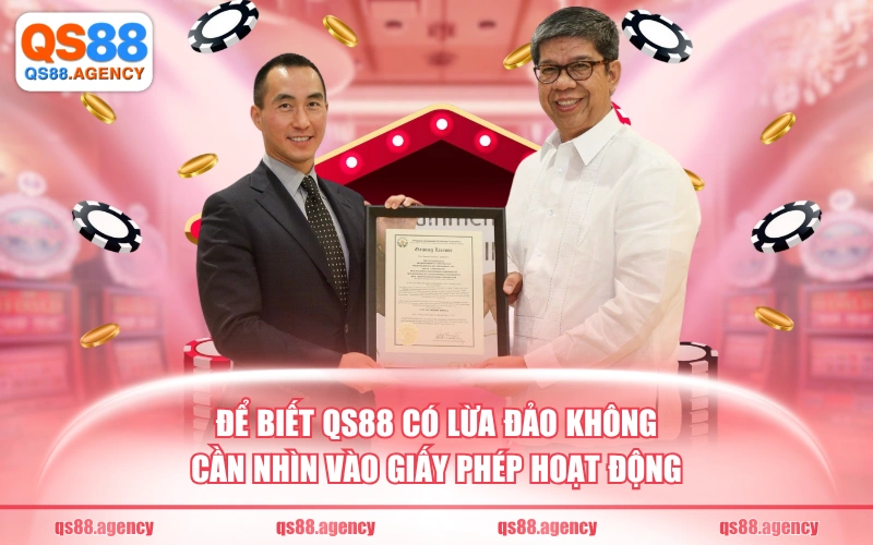 Để biết QS88 có lừa đảo không cần nhìn vào giấy phép hoạt động