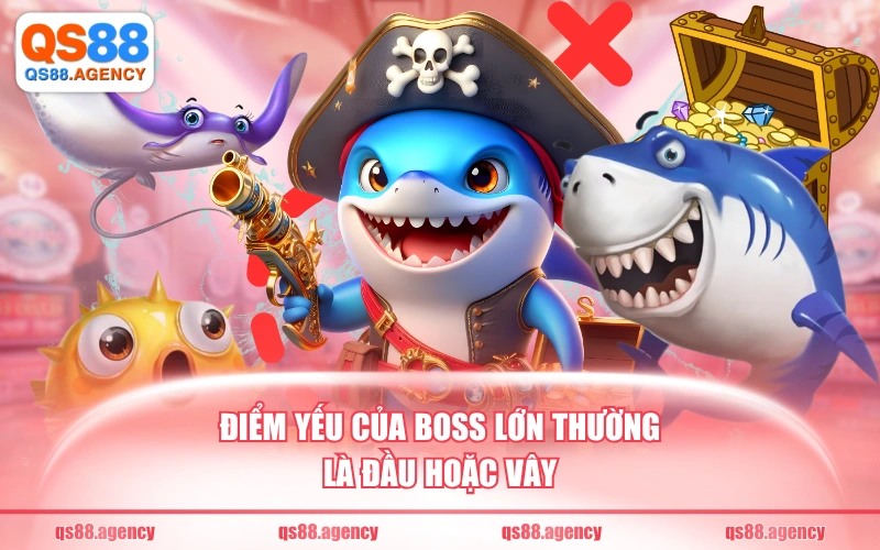 Điểm yếu của boss lớn thường là đầu hoặc vây