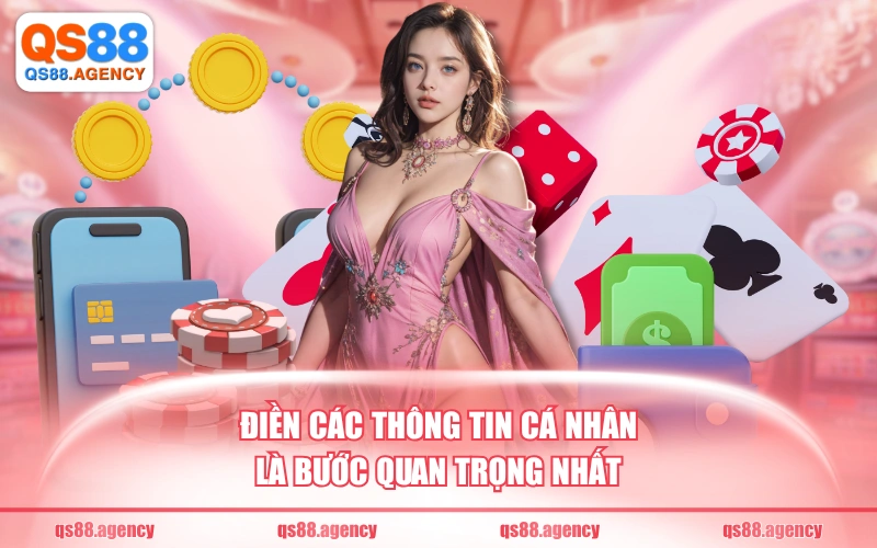 Điền các thông tin cá nhân là bước quan trọng nhất