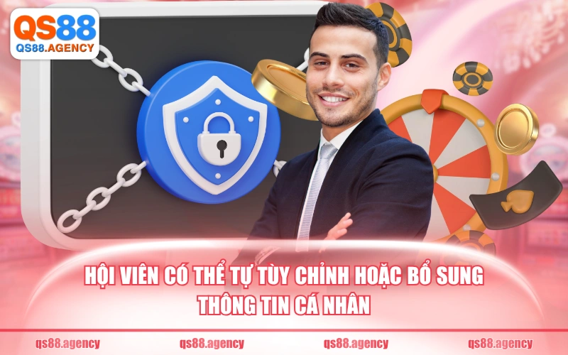 Hội viên có thể tự tùy chỉnh hoặc bổ sung thông tin cá nhân