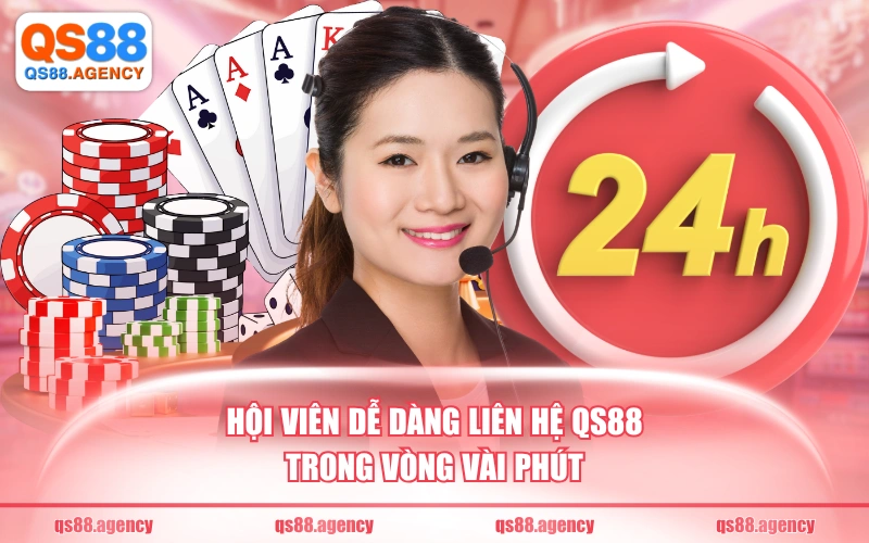 Hội viên dễ dàng liên hệ QS88 trong vòng vài phút