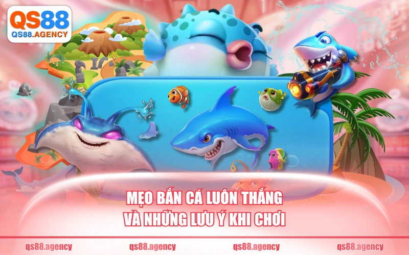 Mẹo bắn cá luôn thắng và những lưu ý khi chơi