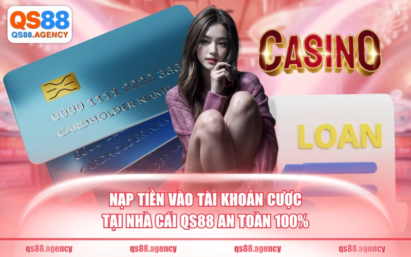 Nạp tiền vào tài khoản cược tại nhà cái QS88 an toàn 100%