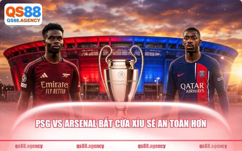 PSG vs Arsenal bắt cửa xỉu sẽ an toàn hơn