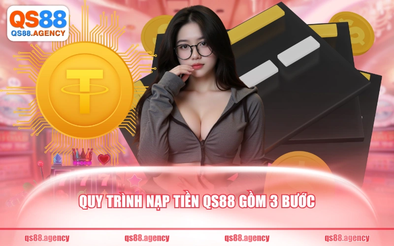 Quy trình nạp tiền QS88 gồm 3 bước