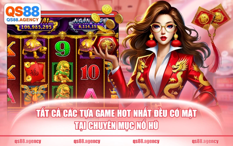 Tất cả các tựa game hot nhất đều có mặt tại chuyên mục nổ hũ