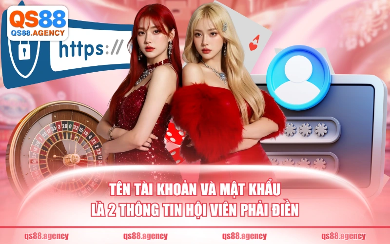 Tên tài khoản và mật khẩu là 2 thông tin hội viên phải điền