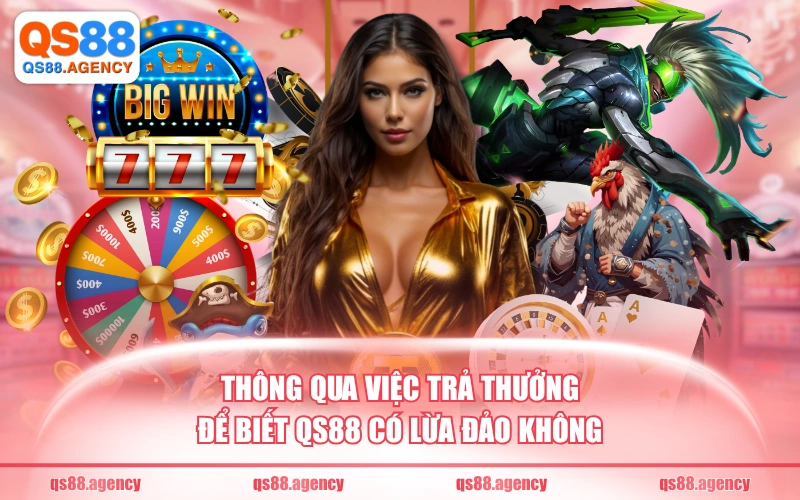 Thông qua việc trả thưởng để biết QS88 có lừa đảo không