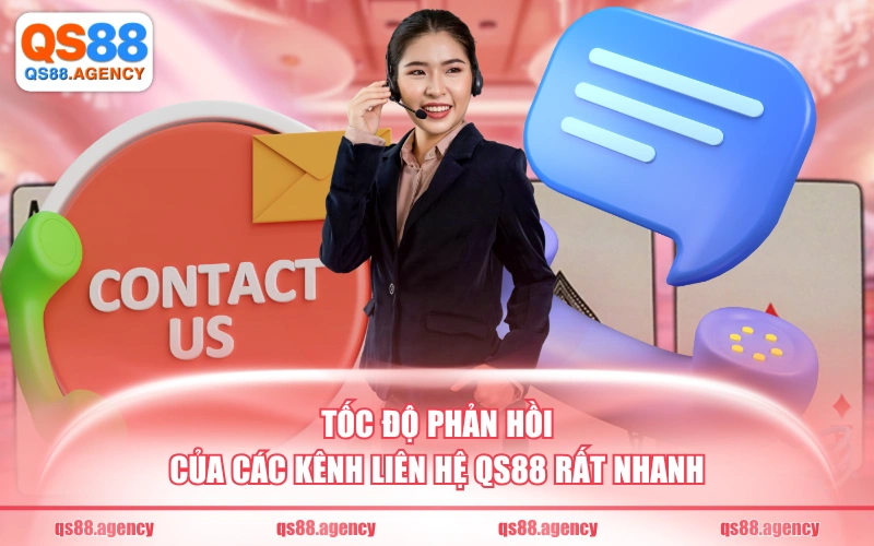 Tốc độ phản hồi của các kênh liên hệ QS88 rất nhanh