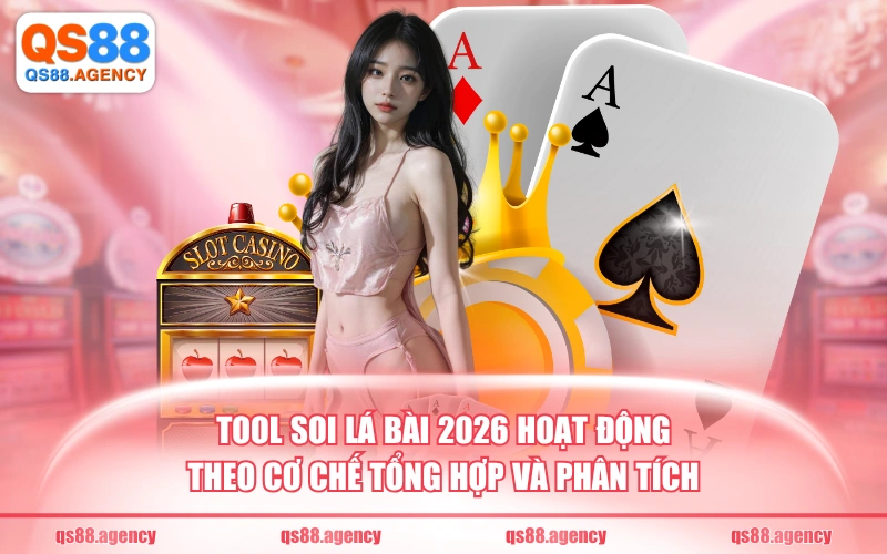 Tool soi lá bài 2026 hoạt động theo cơ chế tổng hợp và phân tích
