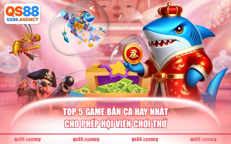 Top 5 game bắn cá hay nhất cho phép hội viên chơi thử