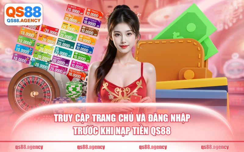 Truy cập trang chủ và đăng nhập trước khi nạp tiền QS88