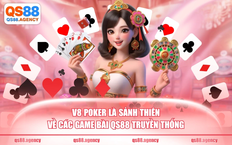 V8 Poker là sảnh thiên về các game bài QS88 truyền thống