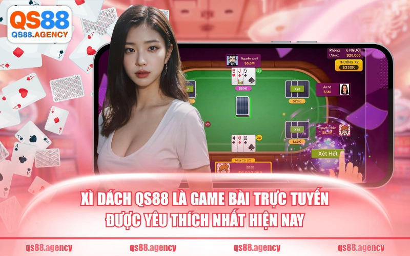 Xì dách QS88 là game bài trực tuyến được yêu thích nhất hiện nay